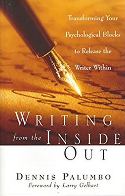 Writing from the Inside Out: Transforming Your Psychological Blocks to Release the Writer Within by Dennis Palumbo